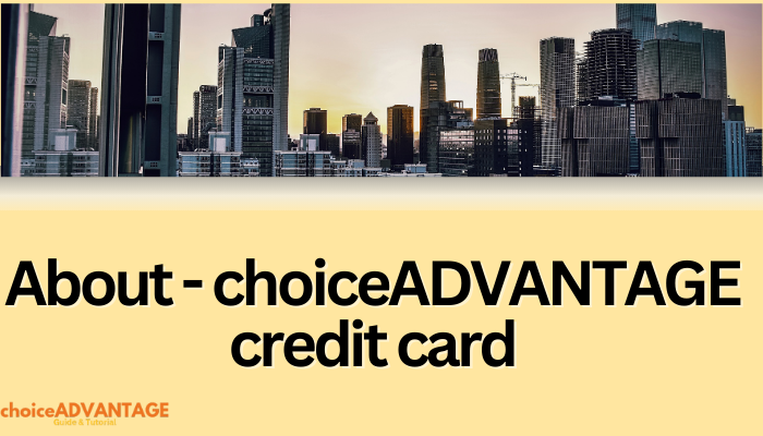 About - choiceADVANTAGE credit card